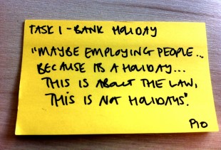 Sticky note from observation session with the title task 1 bank holidays. The post it includes a quote "Maybe employing people... because its a holiday... this is about the law, this is not holidays"