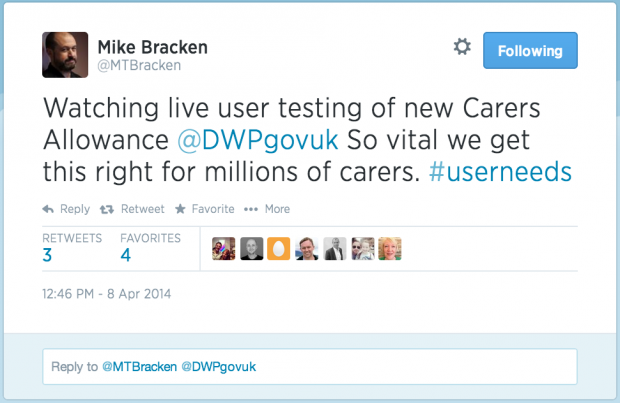 A tweet in which Mike Bracken says: "Watching live user testing of new Carers Allowance @DWPgovuk So vital we get this right for millions of carers. #userneeds"