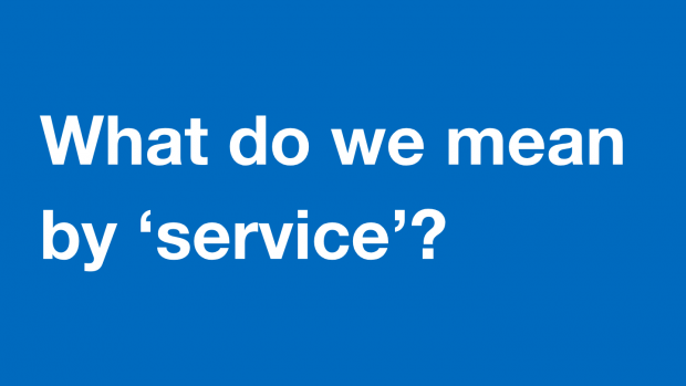 Graphic displaying the text 'What do we mean by service?'